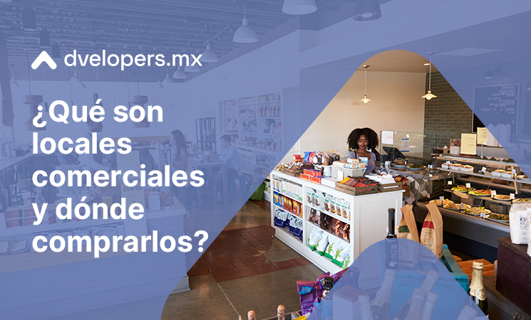 Qué son locales comerciales y cómo encontrar el mejor para tu negocio con Dvelopers