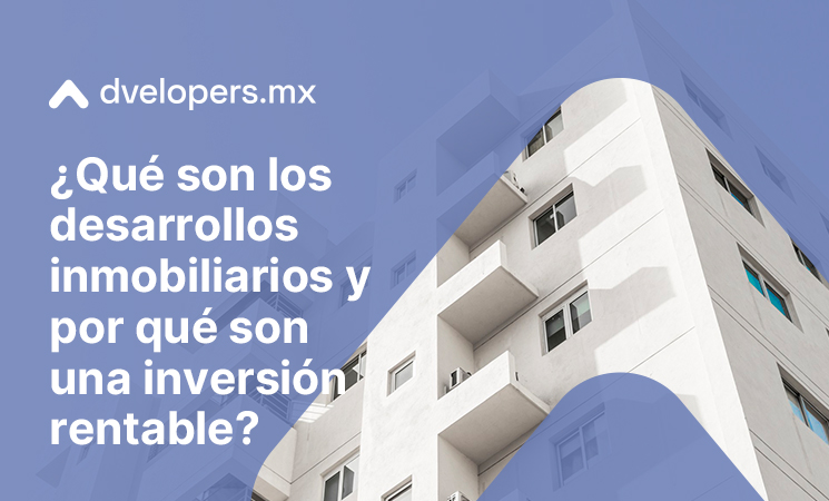 ¿Qué es un desarrollo inmobiliario? Definición y ejemplos