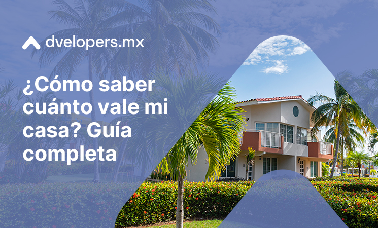 Descubre cómo saber cuánto vale mi casa con Dvelopers.