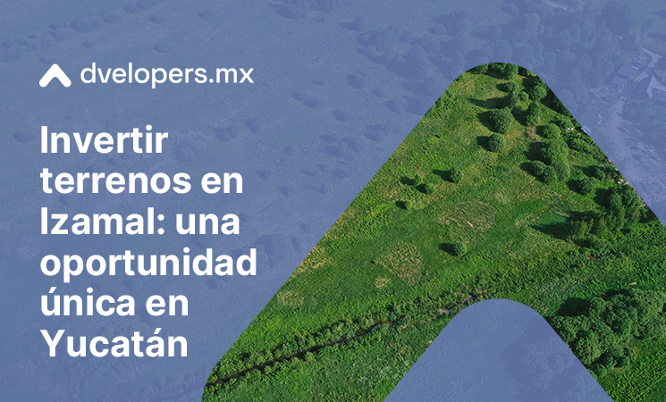 Descubre por que invertir terrenos en Izamal con Dvelopers.