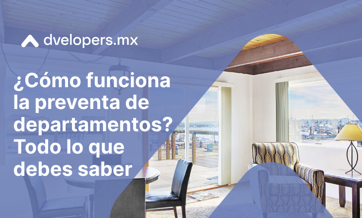 Conoce cómo funciona la preventa de departamentos